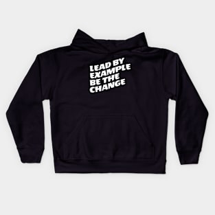 Lead By Example Be The Change Kids Hoodie